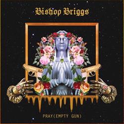 Download Bishop Briggs - Pray Empty Gun