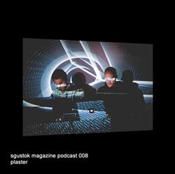 Download Plaster - Sgustok Magazine Podcast 008