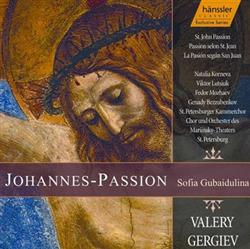 Download Sofia Gubaidulina Natalia Korneva, Viktor Lutsiuk, Fedor Mozhaev, Genady Bezzubenkov, St Petersburger Kammerchor, Chor Und Orchester Des MariinskyTheaters St Petersburg, Valery Gergiev - Johannes Passion St John Passion