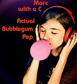 Download Marc With A C - Actual Bubblegum Pop