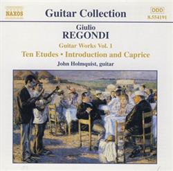 Download Giulio Regondi, John Holmquist - Guitar Works Vol 1 Ten Etudes Introduction And Caprice