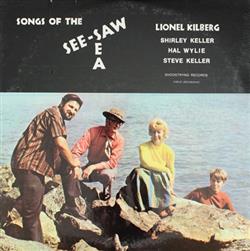 Download Lionel Kilberg, Shirley Keller, Hal Wylie, Steve Keller - Songs Of The See Saw Sea